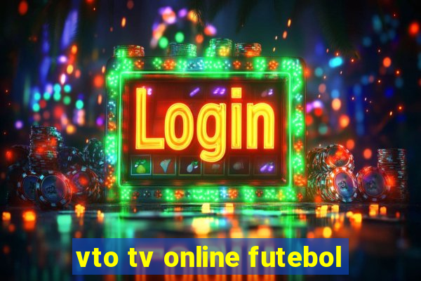 vto tv online futebol